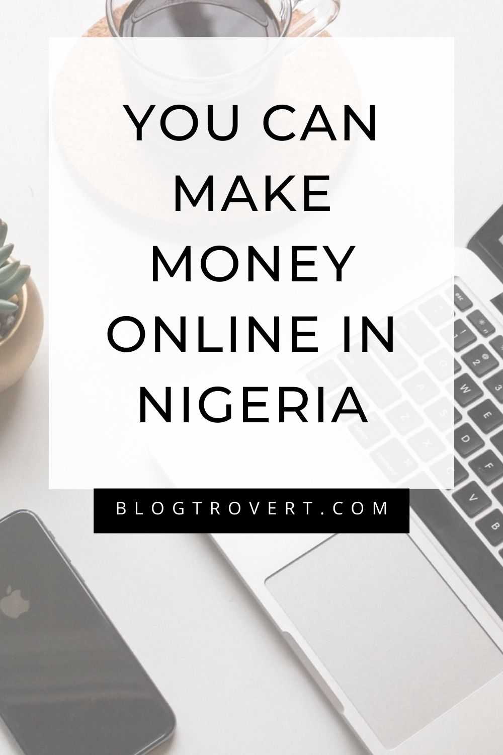 Top 10 Creative Ways To Make Money Online In Nigeria 2023