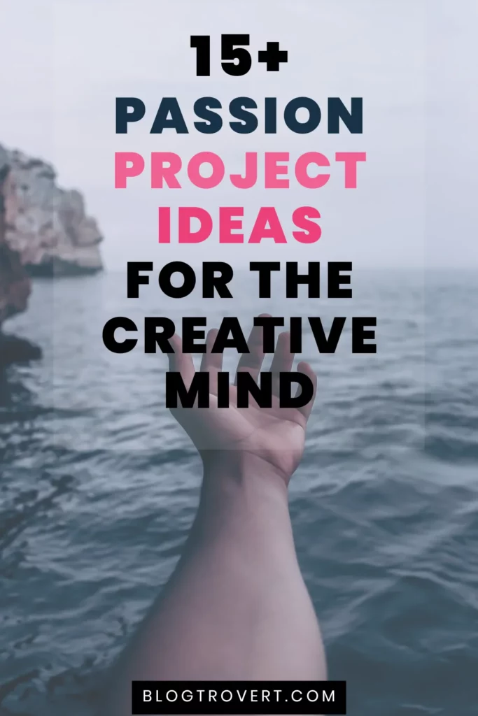 18 Creative Passion Project Ideas Plus Tips To Keep Them Fun